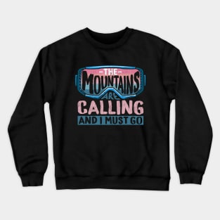 The Mountains Are Calling And I Must Go I Winter Skiing design Crewneck Sweatshirt